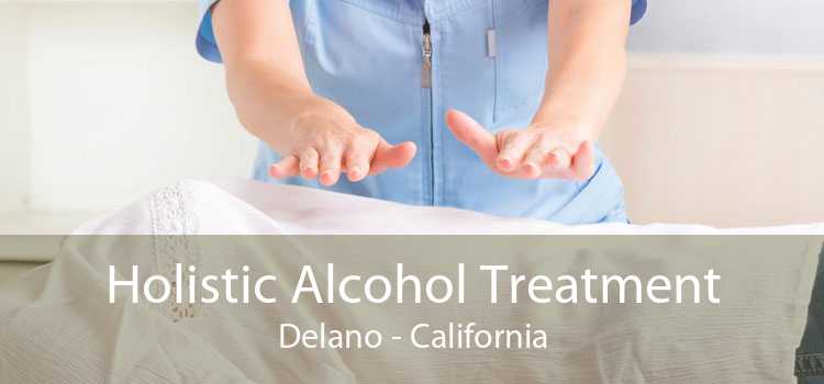 Holistic Alcohol Treatment Delano - California