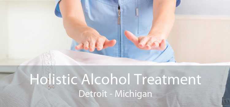 Holistic Alcohol Treatment Detroit - Michigan