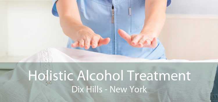 Holistic Alcohol Treatment Dix Hills - New York