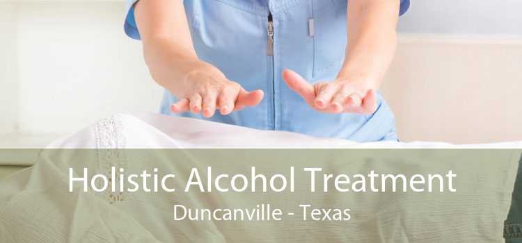 Holistic Alcohol Treatment Duncanville - Texas