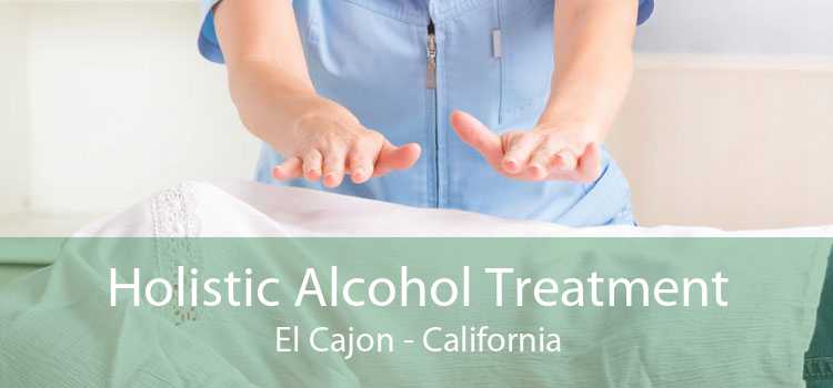 Holistic Alcohol Treatment El Cajon - California