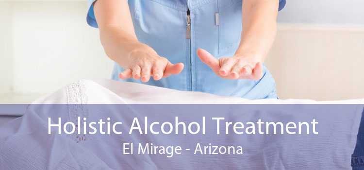 Holistic Alcohol Treatment El Mirage - Arizona