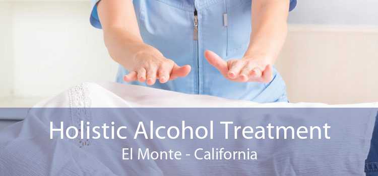 Holistic Alcohol Treatment El Monte - California