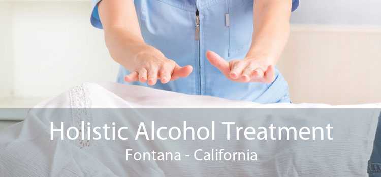 Holistic Alcohol Treatment Fontana - California