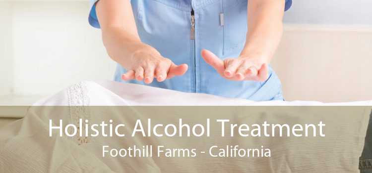 Holistic Alcohol Treatment Foothill Farms - California