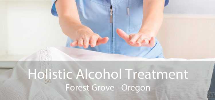 Holistic Alcohol Treatment Forest Grove - Oregon