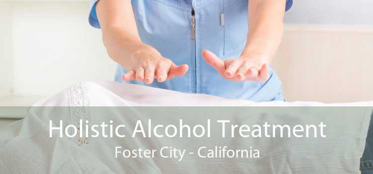 Holistic Alcohol Treatment Foster City - California