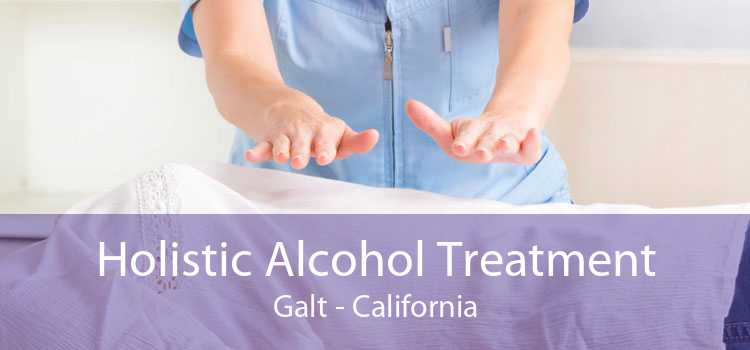 Holistic Alcohol Treatment Galt - California