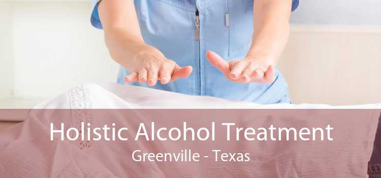 Holistic Alcohol Treatment Greenville - Texas