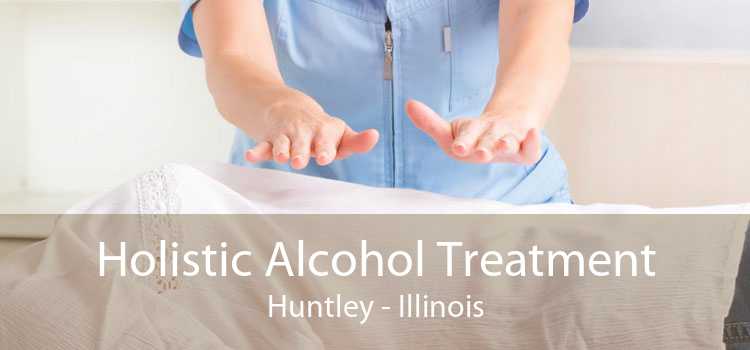 Holistic Alcohol Treatment Huntley - Illinois