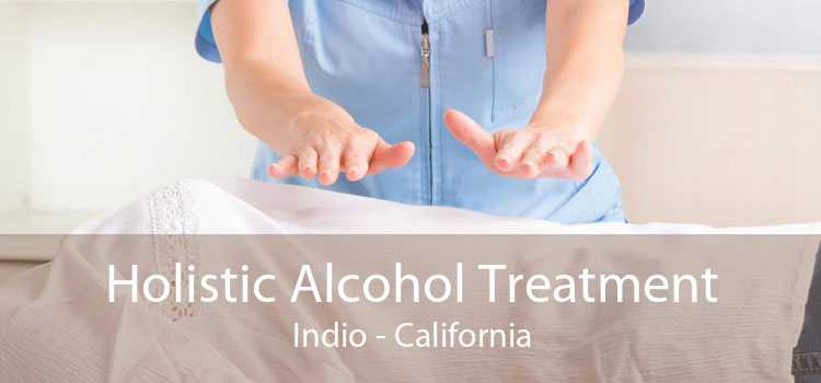 Holistic Alcohol Treatment Indio - California