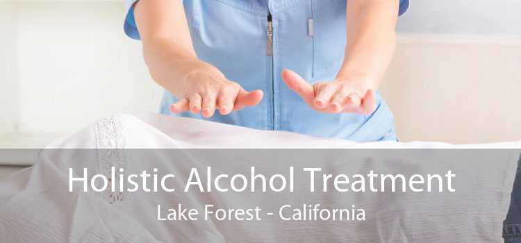 Holistic Alcohol Treatment Lake Forest - California