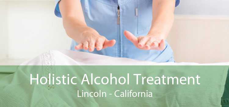 Holistic Alcohol Treatment Lincoln - California