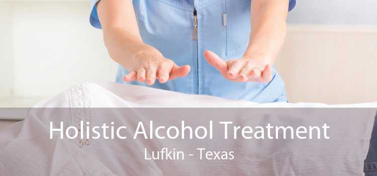 Holistic Alcohol Treatment Lufkin - Texas