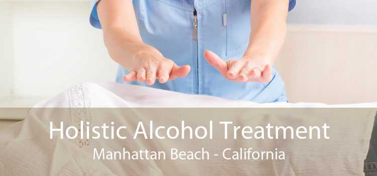 Holistic Alcohol Treatment Manhattan Beach - California