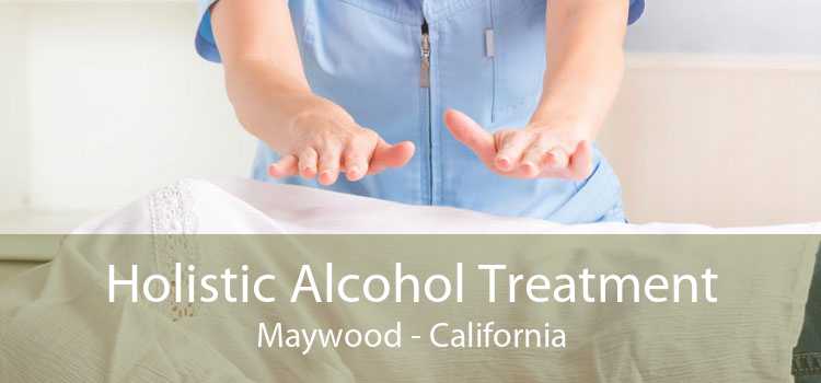 Holistic Alcohol Treatment Maywood - California
