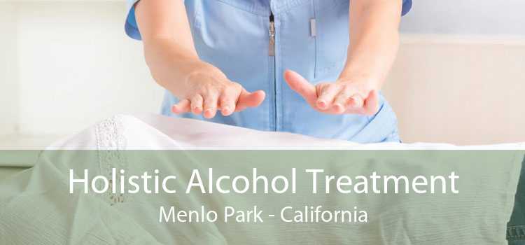 Holistic Alcohol Treatment Menlo Park - California