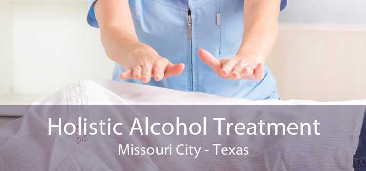 Holistic Alcohol Treatment Missouri City - Texas