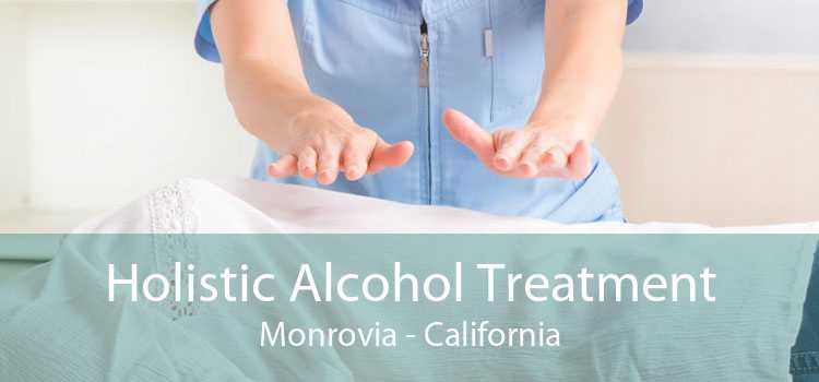 Holistic Alcohol Treatment Monrovia - California