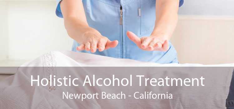 Holistic Alcohol Treatment Newport Beach - California