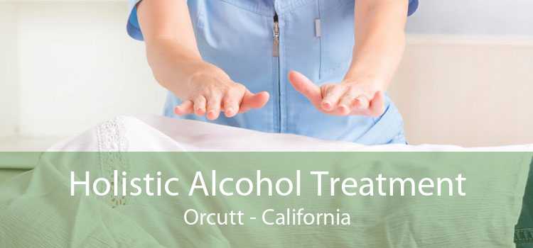 Holistic Alcohol Treatment Orcutt - California