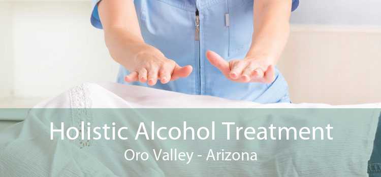 Holistic Alcohol Treatment Oro Valley - Arizona