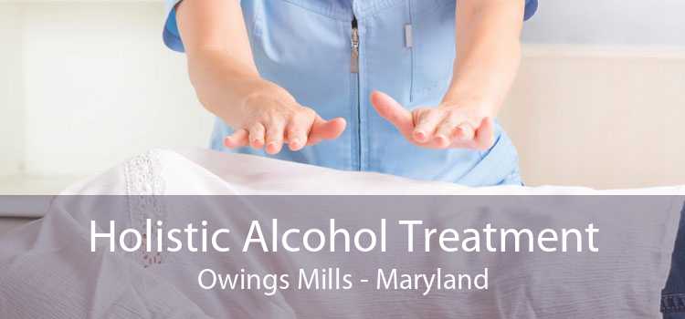 Holistic Alcohol Treatment Owings Mills - Maryland