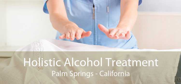 Holistic Alcohol Treatment Palm Springs - California
