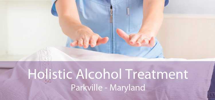 Holistic Alcohol Treatment Parkville - Maryland