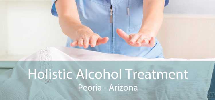 Holistic Alcohol Treatment Peoria - Arizona