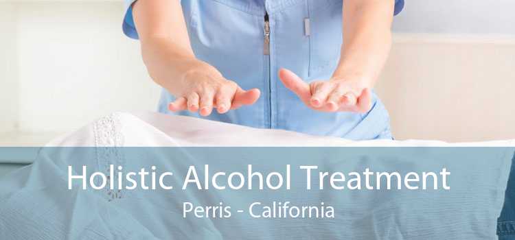 Holistic Alcohol Treatment Perris - California