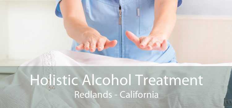 Holistic Alcohol Treatment Redlands - California