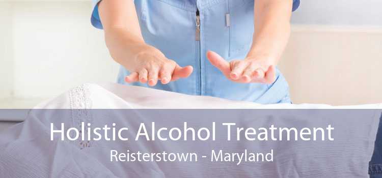 Holistic Alcohol Treatment Reisterstown - Maryland
