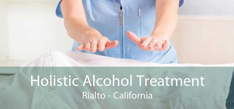 Holistic Alcohol Treatment Rialto - California