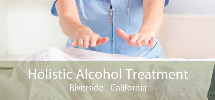 Holistic Alcohol Treatment Riverside - California