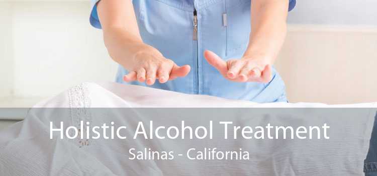 Holistic Alcohol Treatment Salinas - California