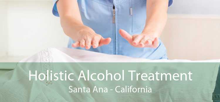 Holistic Alcohol Treatment Santa Ana - California