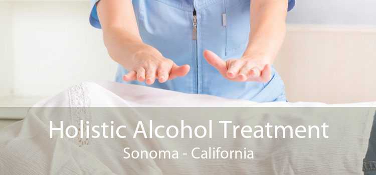 Holistic Alcohol Treatment Sonoma - California