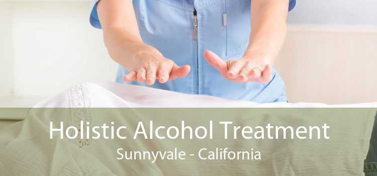 Holistic Alcohol Treatment Sunnyvale - California