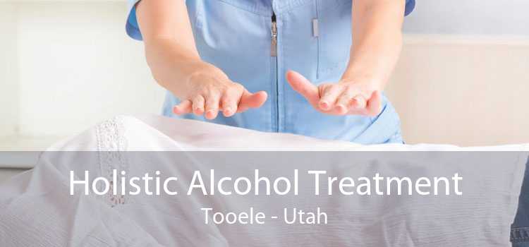 Holistic Alcohol Treatment Tooele - Utah