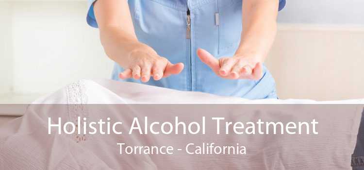 Holistic Alcohol Treatment Torrance - California