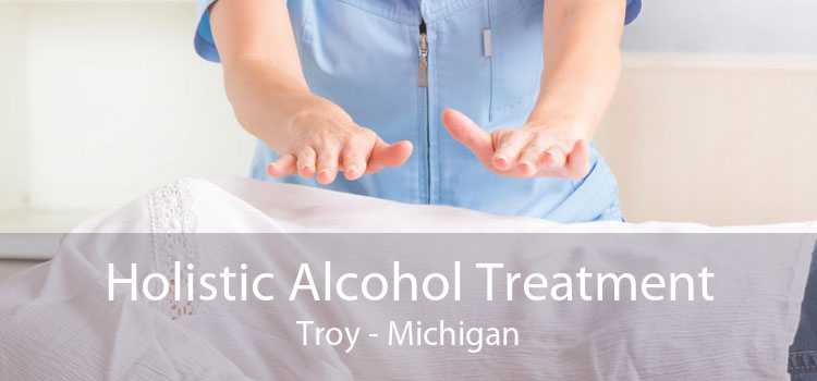 Holistic Alcohol Treatment Troy - Michigan