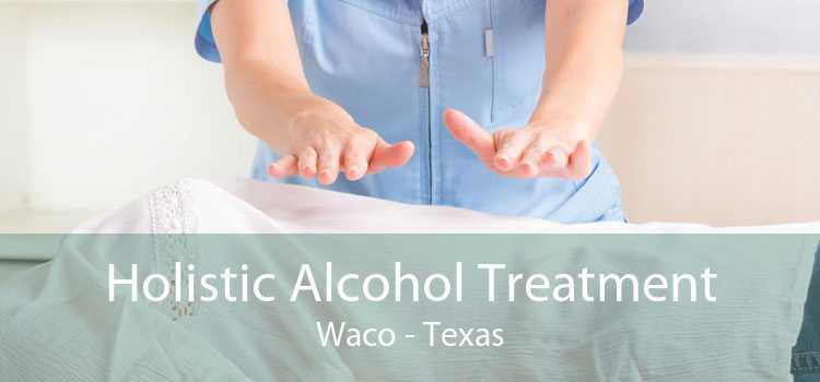 Holistic Alcohol Treatment Waco - Texas