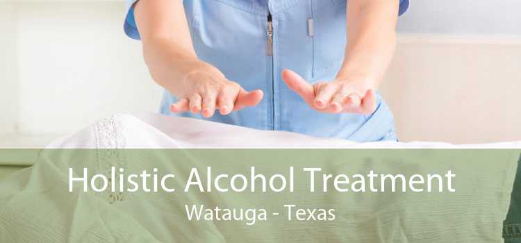 Holistic Alcohol Treatment Watauga - Texas