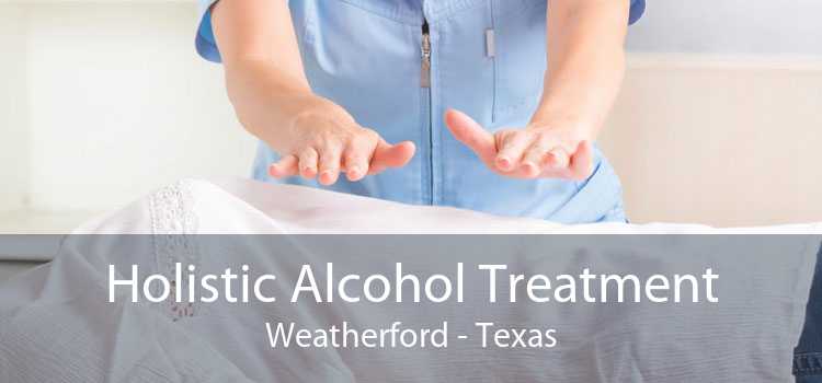 Holistic Alcohol Treatment Weatherford - Texas