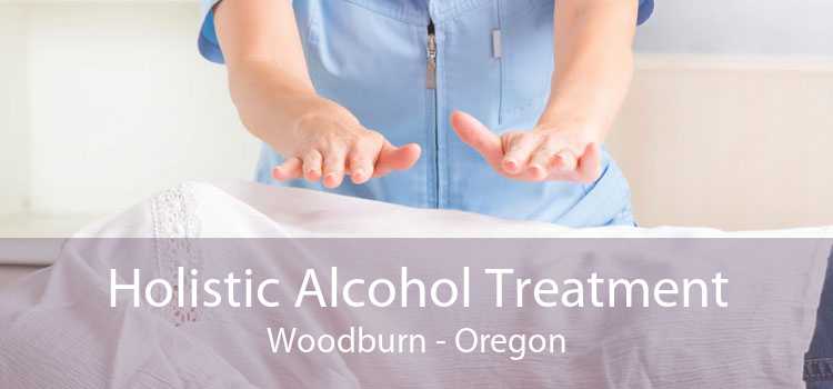 Holistic Alcohol Treatment Woodburn - Oregon