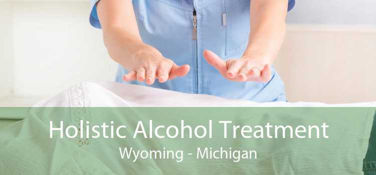 Holistic Alcohol Treatment Wyoming - Michigan