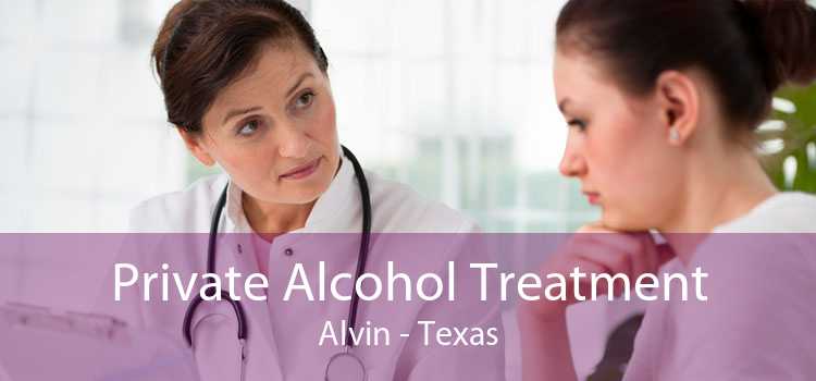 Private Alcohol Treatment Alvin - Texas