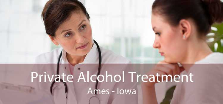 Private Alcohol Treatment Ames - Iowa