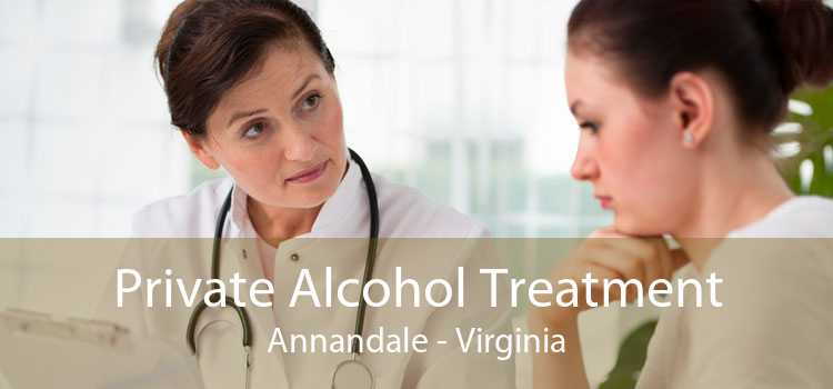 Private Alcohol Treatment Annandale - Virginia